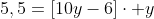 5,5=[10y-6]cdot y