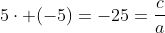 5cdot (-5)=-25=frac{c}{a}