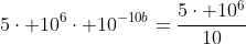 5cdot 10^6cdot 10^{-10b}=frac{5cdot 10^6}{10}