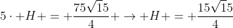 5cdot H = frac{75sqrt15}{4} 
ightarrow H = frac{15sqrt15}{4}