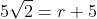 5sqrt{2}=r+5