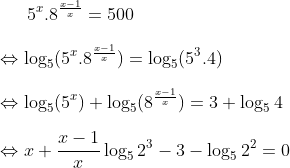 5^{x}.8^{\frac{x-1}{x}}=500\\\\\Leftrightarrow \log_{5}(5^{x}.8^{\frac{x-1}{x}})=\log_{5}(5^3.4)\\\\\Leftrightarrow \log_{5}(5^{x})+\log_{5}(8^{\frac{x-1}{x}})=3+\log_5{4}\\\\\Leftrightarrow x+\frac{x-1}{x}\log_{5}2^3-3-\log_5{2^2}=0