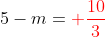 5-m={color{Red} frac{10}{3}}