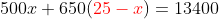 500x+650({\color{Red} 25-x})=13400