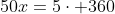 50x=5cdot 360