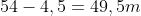 54-4,5=49,5m