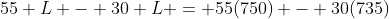 55 L - 30 L = 55(750) - 30(735)