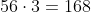 56cdot3=168