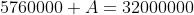 5760000 A=32000000