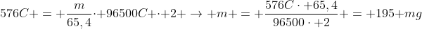 576C = frac{m}{65,4}cdot 96500C cdot 2 ightarrow m = frac{576Ccdot 65,4}{96500cdot 2} = 195 mg