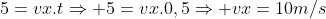 5=vx.tRightarrow 5=vx.0,5Rightarrow vx=10m/s