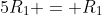 5R_{1} = R_1+R_2