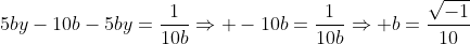 5by-10b-5by=frac{1}{10b}Rightarrow -10b=frac{1}{10b}Rightarrow b=frac{sqrt{-1}}{10}