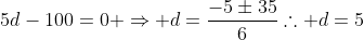 3d^2+5d-100=0 Rightarrow d=frac{-5pm35}{6}	herefore d=5