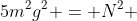 5m^{2}g^{2} = N^{2} + m^{2}g^{2}