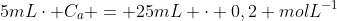 5mLcdot C_a = 25mL cdot 0,2 molL^{-1}