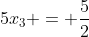 5x_3 = frac{5}{2}