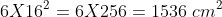 6 X 16^2=6 X 256=1536 ;cm^2