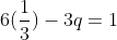 6(\frac{1}{3})-3q=1