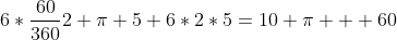 6*frac{60}{360}2 pi 5+6*2*5=10 pi + 60