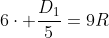 6cdot frac{D_{1}}{5}=9R