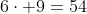 6cdot 9=54