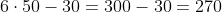 6cdot50-30=300-30=270