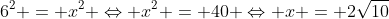 2^2+6^2 = x^2 Leftrightarrow x^2 = 40 Leftrightarrow x = 2sqrt{10}