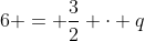 6 = frac{3}{2} cdot q