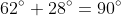 62^{\circ}+28^{\circ}=90^{\circ}