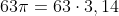 63pi=63cdot3,14;;;ou;;aproximandamente;;;63pi=63cdot3=189