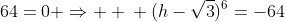 \ h in mathbb{C}; h in H Leftrightarrow \ \ (h-sqrt{3})^6+64=0 Rightarrow \ \ (h-sqrt{3})^6=-64
