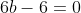 6b-6=0