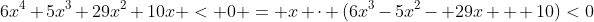 6x^{4}+5x^{3}+29x^{2}+10x < 0 = x cdot (6x^{3}-5x^{2}- 29x + 10)<0