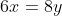 6x=8y