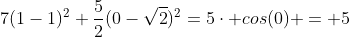 7(1-1)^{2}+frac{5}{2}(0-sqrt{2})^{2}=5cdot cos(0) = 5