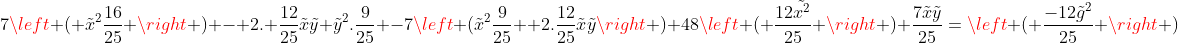 7left ( 	ilde{x}^{2}frac{16}{25} ight ) - 2. frac{12}{25}	ilde{x}	ilde{y}+	ilde{y}^{2}.frac{9}{25} -7left (	ilde{x}^{2}frac{9}{25} +2.frac{12}{25}	ilde{x}	ilde{y}ight )+48left ( frac{12	ilde{x^{2}}}{25} ight )+frac{7	ilde{x}	ilde{y}}{25}=left ( frac{-12{	ilde{g}}^{2}}{25} ight )