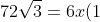 72sqrt{3}=6x(1+sqrt{3})
