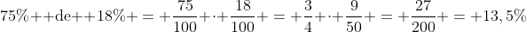 75\% 	ext{ de } 18\% = frac{75}{100} cdot frac{18}{100} = frac{3}{4} cdot frac{9}{50} = frac{27}{200} = 13,5\%