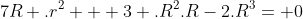 7R .r^{2} + 3 .R^{2}.R-2.R^{3}= 0