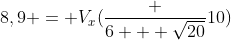 8,9 = V_x(frac {6 + sqrt{20}}{10})