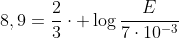 8,9=frac{2}{3}cdot log{frac{E}{7cdot10^{-3}}}