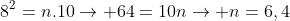 8^{2}=n.10
ightarrow 64=10n
ightarrow n=6,4