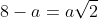 8-a=asqrt2