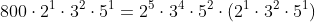 64;800cdot2^{1}cdot3^{2}cdot5^{1}=2^{5}cdot3^{4}cdot5^{2}cdot(2^{1}cdot3^{2}cdot5^{1})