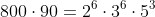 64;800cdot90=2^{6}cdot3^{6}cdot5^{3}