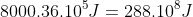 8000.36.10^5J=288.10^8J
