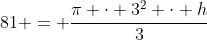 81 = frac{pi cdot 3^2 cdot h}{3}