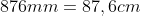 876mm=87,6cm