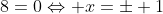 Leftrightarrow x^{4}-9x^{2}+8=0Leftrightarrow x=pm 1